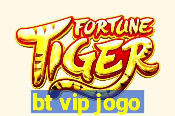 bt vip jogo